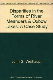 Disparities in the Forms of River Meanders & Oxbow Lakes: A Case Study