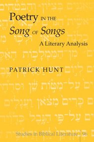 Poetry in the Song of Songs: A Literary Analysis (Studies in Biblical Literature)