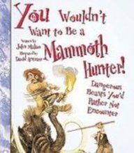 You Wouldn't Want to Be a Mammoth Hunter: Dangerous Beasts You'd Rather Not Encounter