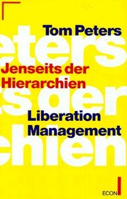 Jenseits der Hierarchien. Liberation Management.