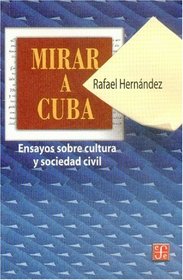 Mirar a Cuba: Ensayos Sobre Cultura Y Sociedad Civil (Economa)