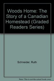 Woods Home: The Story of a Canadian Homestead (Graded Readers Series)