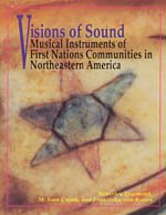 Visions of Sound : Musical Instruments of First Nation Communities in Northeastern America (Chicago Studies in Ethnomusicology)