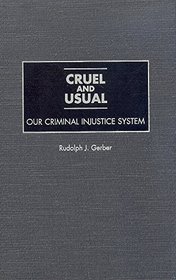 Cruel and Usual: Our Criminal Injustice System