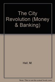 THE CITY REVOLUTION (MONEY & BANKING)