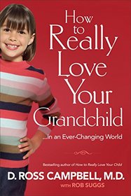 How to Really Love Your Grandchild: ...in an Ever-Changing World
