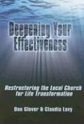Deepening Your Effectiveness: Restructuring the Local Church for Life Transformation
