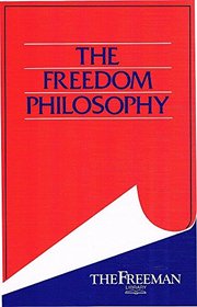 The Freedom Philosophy (Freeman Library)