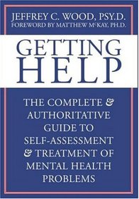 Getting Help: The Complete & Authoritative Guide to Self-Assessment And Treatment of Mental Health Problems