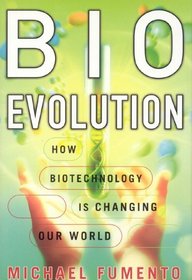 BioEvolution: How Biotechnology Is Changing Our World