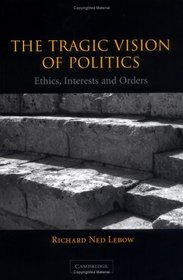 The Tragic Vision of Politics : Ethics, Interests and Orders