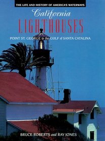 California Lighthouses: Point St. George to the Gulf of Santa Catalina (Lighthouse Series : the Life and History of America's Waterways)