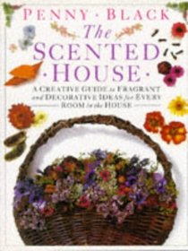 The Scented House: A Creative Guide to Fragrant and Decorative Ideas for Every Room in the House