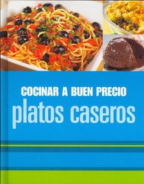 Cocinar a Buen Precio: Platos Caseros (Con Ingredientes Faciles De Encontrar Y Preparar)