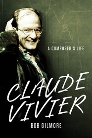 Claude Vivier: A Composer's Life (Eastman Studies in Music)