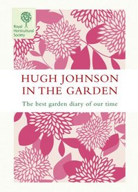 Hugh Johnson in the Garden: The Best Garden Diary of Our Time