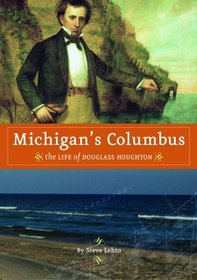 Michigan's Columbus: The Life of Douglass Houghton