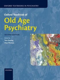 Oxford Textbook of Old Age Psychiatry (Oxford Textbooks in Psychiatry)