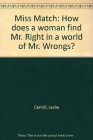 Miss Match: How does a woman find Mr. Right in a world of Mr. Wrongs?