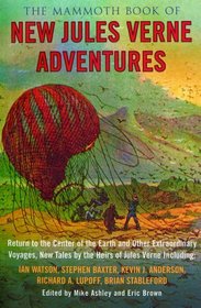 The Mammoth Book of New Jules Verne Adventures : Return to the Centre of the Earth and Other Extraordinary Voyages, by the Heirs of Jules Verne