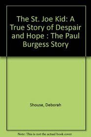 The St. Joe Kid: A True Story of Despair and Hope : The Paul Burgess Story