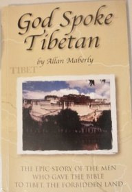 God Spoke Tibetan: The Epic Story of the Men Who Gave the Bible to Tibet
