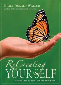 ReCreating Your Self: Making the Changes That Set You Free
