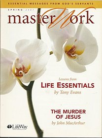 Essential Messages From God's Servants Spring 2007 Master Work Lessons From Life Essentials and the Murder of Jesus