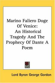 Marino Faliero Doge of Venice: An Historical Tragedy And the Prophecy of Dante a Poem