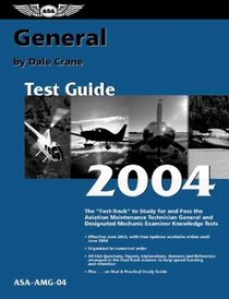 General Test Guide 2004: The Fast-Track to Study for and Pass the Aviation Maintenance Technician General and Designated Mechanic Examiner Knowledge Tests (Fast Track series)