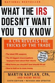 What the IRS Doesn't Want You to Know : A CPA Reveals the Tricks of the Trade (What the IRS Doesn't Want You to Know)