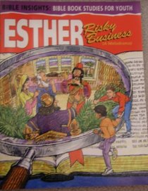Bible Insights: Esther: Risky Business
