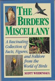 The Birder's Miscellany: A Fascinating Collection of Facts, Figures, and Folklore from the World of Birds