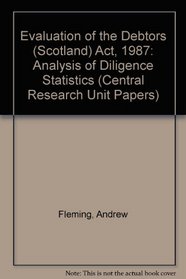Evaluation of the Debtors (Scotland) Act, 1987: Analysis of Diligence Statistics (Central Research Unit Papers)