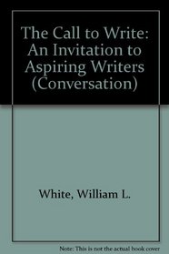 The Call to Write: An Invitation to Aspiring Writers (Conversation)