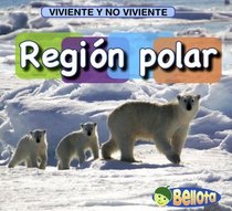 Region Polar/ Polar Region (Viviente Y No Viviente/ Living and Nonliving) (Spanish Edition)