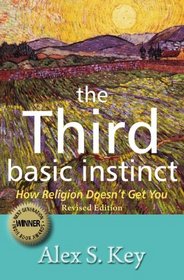 The Third Basic Instinct: How Religion Doesn't Get You (Revised Edition)
