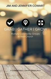 Grab, Gather, Grow: Multiply Community Groups in Your Church (Living the Five)