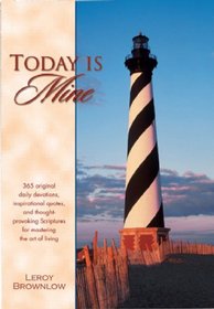 Today Is Mine: 365 Original Daily Devotions, Inspirational Quotes, and Thought-Provoking Scriptures for Mastering the Art of Living