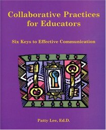 Collaborative Practices for Educators: Six Keys to Effective Communication