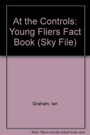 At the Controls: Young Fliers Fact Book (Sky File)