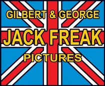 Gilbert & George: Jack Freak Pictures