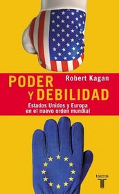 Poder y debilidad (Of Paradise and Power: America and Europe in the New World Order (Pensamiento (Taurus (Firm)).)