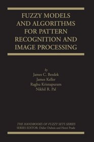 Fuzzy Models and Algorithms for Pattern Recognition and Image Processing (The Handbooks of Fuzzy Sets)