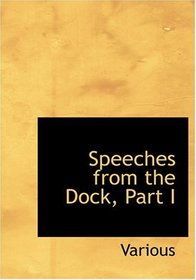 Speeches from the Dock, Part I (Large Print Edition)