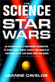 The Science Of Star Wars:  An Astrophysicist's Independent Examination Of