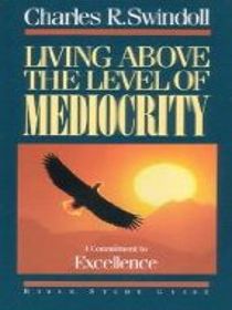 Living Above the Level of Mediocrity: A Commitment to Excellence : Bible Study Guide