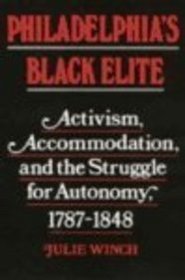 Philadelphia's Black Elite: Activism, Accommodation, and the Struggle for Autonomy, 1787-1848