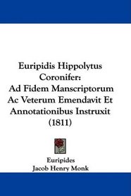 Euripidis Hippolytus Coronifer: Ad Fidem Manscriptorum Ac Veterum Emendavit Et Annotationibus Instruxit (1811) (Latin Edition)