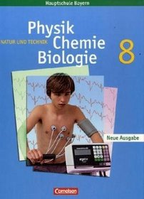 Natur und Technik. Physik/Chemie/Biologie. 8. Jahrgangsstufe. Schlerbuch. Hauptschule Bayern. Neubearbeitung